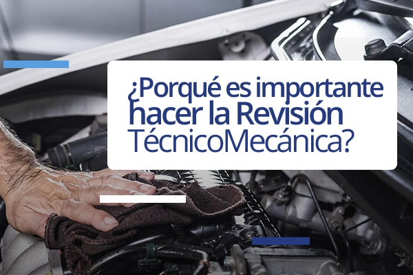 ¿Por qué es importante realizar la Revisión Técnico Mecánica?